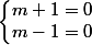 \left\lbrace\begin{matrix} m + 1 = 0\\ m - 1 = 0 \end{matrix}\right.